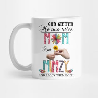 God Gifted Me Two Titles Mom And Mimzy And I Rock Them Both Wildflowers Valentines Mothers Day Mug